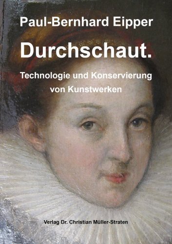 Durchschaut – Technologie und Konservierung von Kunstwerken, Eipper P.-B.